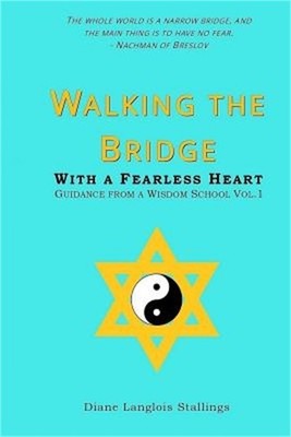 Walking The Bridge: With a Fearless Heart Guidance from a Wisdom School Vol. 1 (