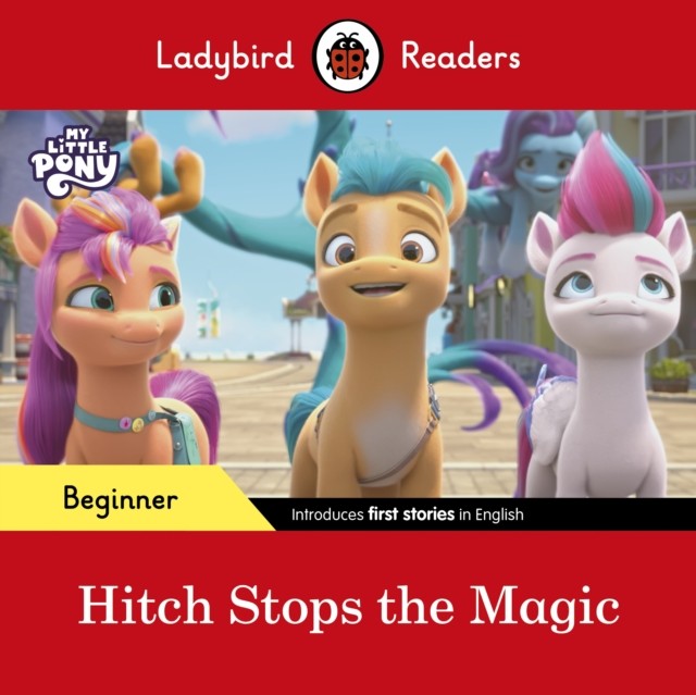 Ladybird Readers Beginner Level – My Little Pony – Hitch Stops the Magic (ELT