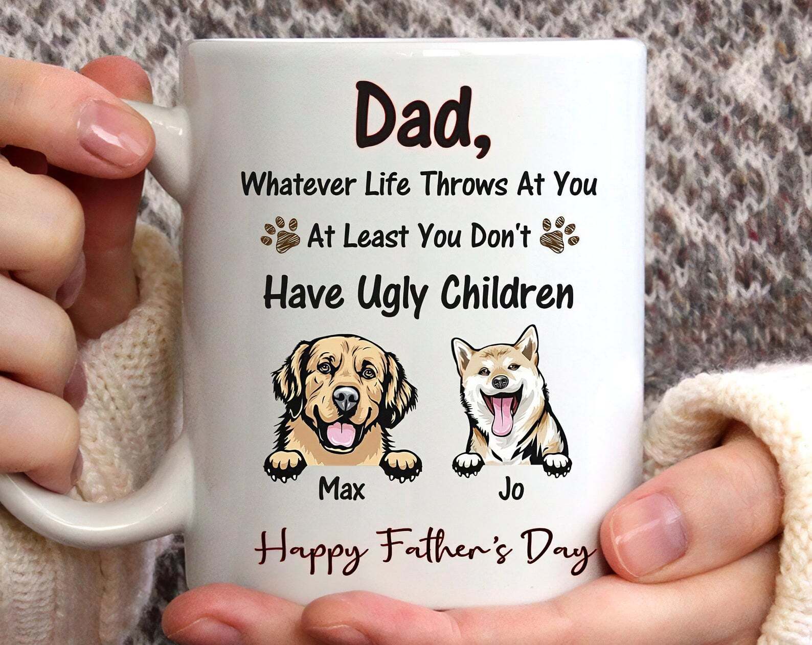 Dog Dad Mug Dad Whatever Life Throws At You At Least You Don't Have Ugly