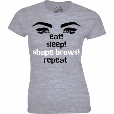 Eat. Sleep Shape Brows Repeat T-shirt - Make Up Artist Tshirt Funny Saying Women