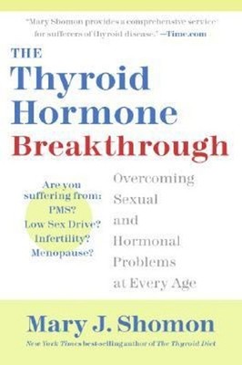 The Thyroid Hormone Breakthrough : Overcoming Sexual and Hormonal