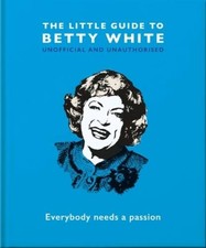 The Little Guide to Betty White: Everybody needs a passion (The Litt - VERY GOOD