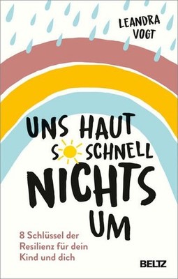 Uns haut so schnell nichts um 8 Schlüssel der Resilienz für dein Kind und dich.