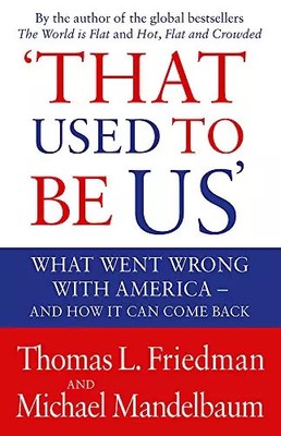 That Used to be Us: What Went Wrong with America? And How it Can Come Back, Thom