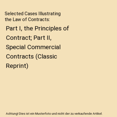 Selected Cases Illustrating the Law of Contracts: Part I, the Principles of Cont