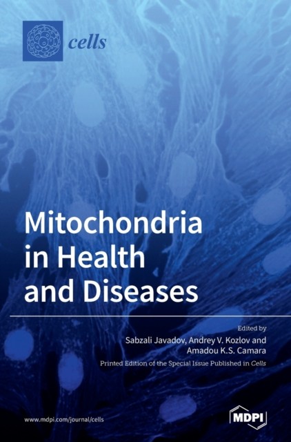 Mitochondria in Health and Diseases by Sabzali Javadov HARDBACK 9783039363841