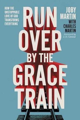 Run Over By the Grace Train: How the - Hardcover, by Martin Joby - Very Good u