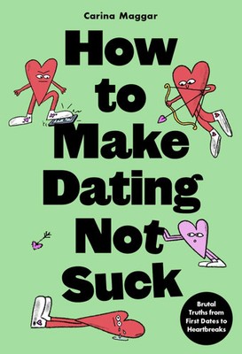 How to Make Dating Not Suck | Brutal Truths from First Dates to Heartbreaks