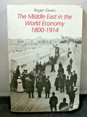 MIDDLE EAST IN WORLD ECONOMY, 1800-1914 By Roger Owen 