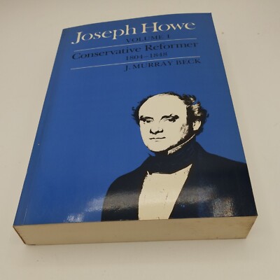 Joseph Howe Vol 1 Conservative Reformer, Vol 2 The Briton Becomes Canadian