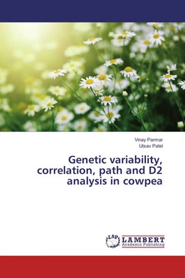 Genetic variability, correlation, path and D2 analysis in cowpea Parmar (u. a.)