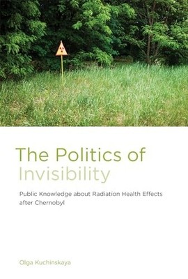 The Politics of Invisibility   Public Knowledge... by Kuchinskaya, Olga Hardback