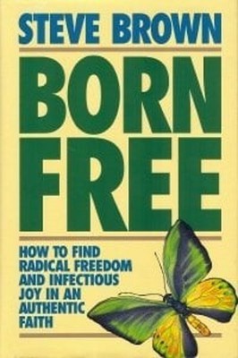 Born Free : How to Find Radical Freedom and Infectious Joy in an