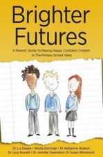 Brighter Futures: A Parents' Guide To Raising Happy,... - Liz Dawes;Nicola Go...