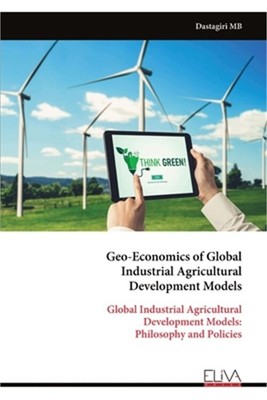 Geo-Economics of Global Industrial Agricultural Development Models: Global Indus