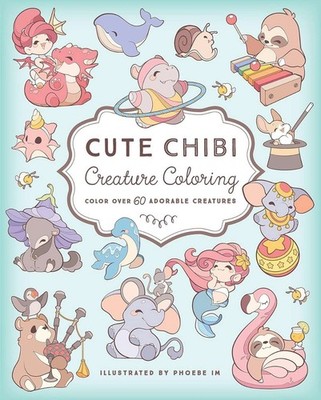 Cute Chibi Creature Coloring: Color over 60 Adorable Creatures, Im, Phoebe, New