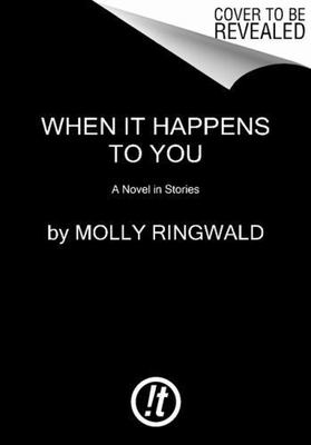 When It Happens to You: A Novel in Stories by Ringwald, Molly, Good Book