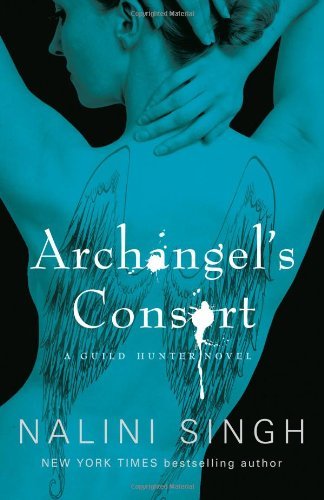 Archangel's Consort: The Guild Hunter Series By Nalini Singh
