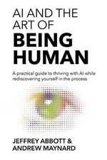 AI and the Art of Being Human: A practical guide to thriving with AI while redis