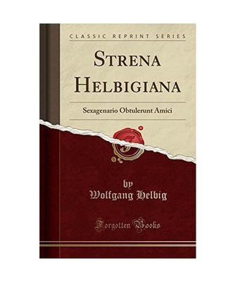 Strena Helbigiana: Sexagenario Obtulerunt Amici [Classic Reprint]: Sexagenario O