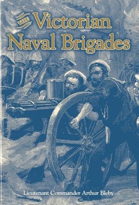 The Victorian Naval Brigades - Bleby, A L