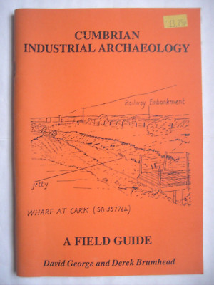 CUMBRIAN INDUSTRIAL ARCHAEOLOGY, A Field Guide. D George & D Brumhead.