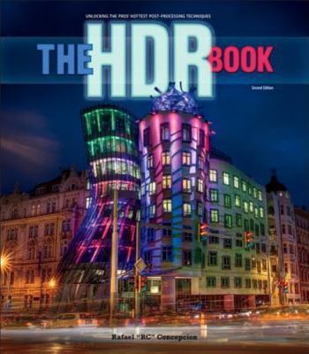 The Hdr Book: Unlocking the Pros' Hottest Post-Processing Techniques