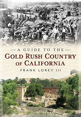 A GUIDE TO THE GOLD RUSH COUNTRY OF CALIFORNIA By Frank Lorey