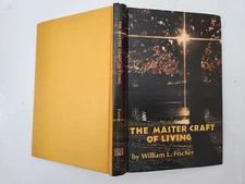 The Master Craft of Living: William L Fischer.  Hardcover. Unity Books. 1974.