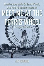 Meet Me at the Ferris Wheel: An adventure at the St. Louis World's Fair with...