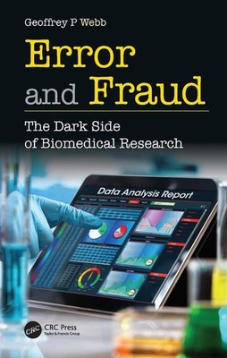 Error and Fraud: The Dark Side of Biomedical Research by Geoffrey Webb Paperback