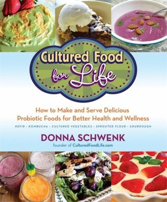 Cultured Food for Life : How to Make and Serve Delicious Probioti