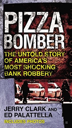 Pizza Bomber: The Untold Story of America's Most Shocking Bank Robbery (Berkley