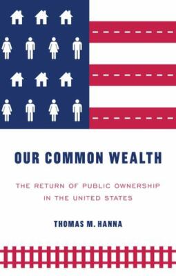 Our common wealth: The return of public ownership in the United States by