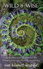 Wild & Wise: Sacred Feminine Meditations for Women's Circles & Personal...