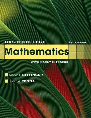 BASIC COLLEGE MATHEMATICS WITH EARLY INTEGERS (2ND By Marvin L. Bittinger VG