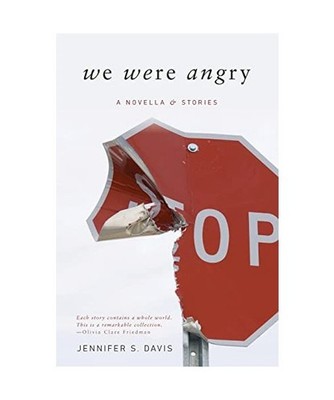 We Were Angry: A Novella & Stories: A Novella & Stories, Jennifer S Davis