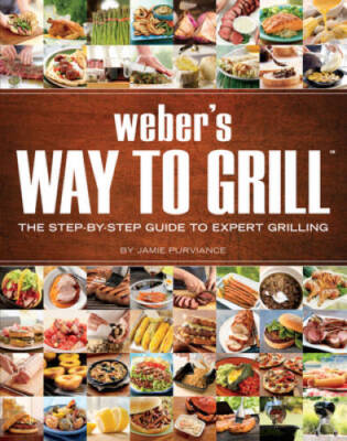 Weber's Way to Grill: The Step-by-Step Guide to Expert Grilling - VERY GOOD