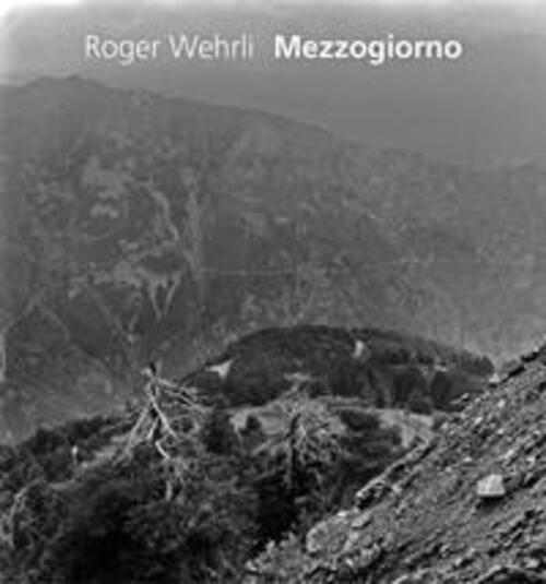 Thumbnail - Roger Wehrli | Roger Wehrli | Mezzogiorno | Buch | 128 S. | Deutsch |