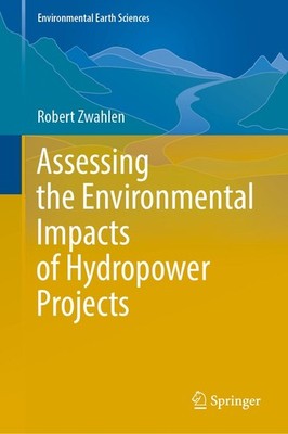 Assessing the Environmental Impacts of Hydropower Projects Robert Zwahlen