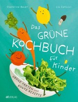 Das GrüNe Kochbuch FüR Kinder | Bauer, Charoline Carlucci, Lia | Gebunden