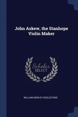 Egglestone - John Askew the Stanhope Violin Maker - New paperback or  - X555z