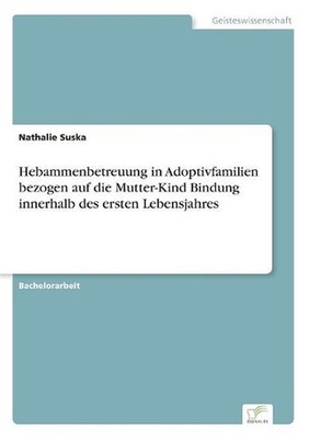 Hebammenbetreuung in Adoptivfamilien bezogen auf die Mutter-Kind Bindung innerha