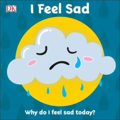 I Feel Sad: Why do I feel sad today? (First Emotions) by 