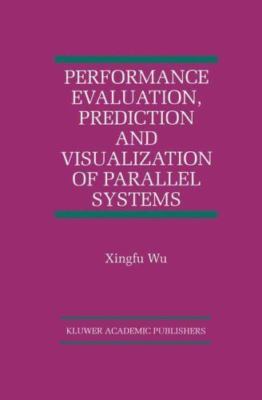 Performance Evaluation, Prediction and Visualization of Parallel Systems, Pap...