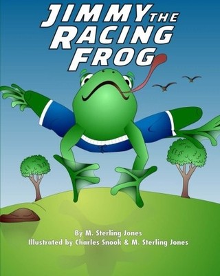 JIMMY THE RACING FROG By M. Sterling Jones & M. Sterling Jones