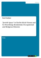 Jewish Space In Fin-De-SièCle Vienna And St. Petersburg: Residential,...