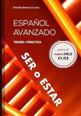 Espaol avanzado: ser o estar: Teor?a y pr?ctica para el nuevo DELE C1/C2 by Nata