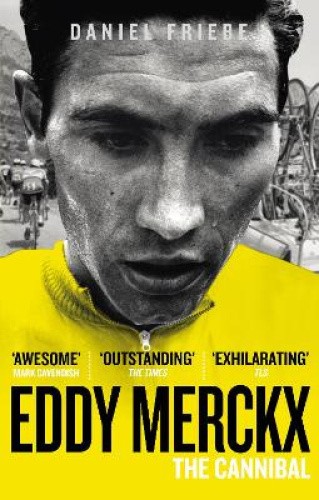 Eddy Merckx: The Cannibal by Friebe, Daniel [Paperback]