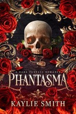 Phantasma: A dark fantasy romance, Smith, Kaylie
